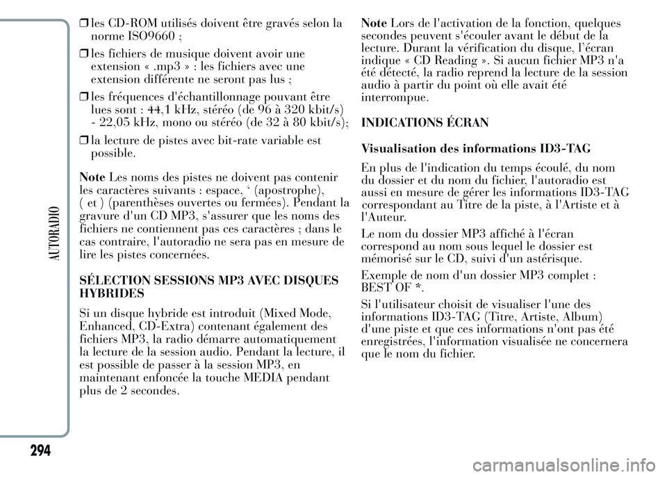 Lancia Ypsilon 2015  Notice dentretien (in French) ❒les CD-ROM utilisés doivent être gravés selon la
norme ISO9660 ;
❒les fichiers de musique doivent avoir une
extension « .mp3 » : les fichiers avec une
extension différente ne seront pas lus
