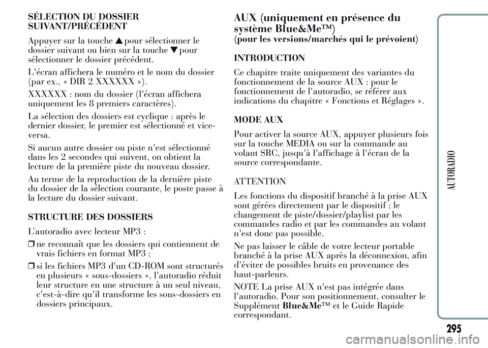 Lancia Ypsilon 2015  Notice dentretien (in French) SÉLECTION DU DOSSIER
SUIVANT/PRÉCÉDENT
Appuyer sur la touche
pour sélectionner le
dossier suivant ou bien sur la touche
pour
sélectionner le dossier précédent.
L'écran affichera le numéro