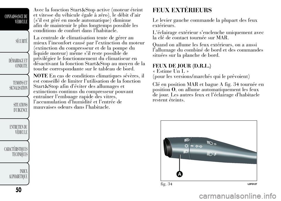 Lancia Ypsilon 2015 Notice dentretien (in French) Avec la fonction Start&Stop active (moteur éteint
et vitesse du véhicule égale à zéro), le débit d'air
(s'il est géré en mode automatique) diminue
afin de maintenir le plus longtemps p Lancia Ypsilon 2015 Notice dentretien (in French) Avec la fonction Start&Stop active (moteur éteint
et vitesse du véhicule égale à zéro), le débit d'air
(s'il est géré en mode automatique) diminue
afin de maintenir le plus longtemps p