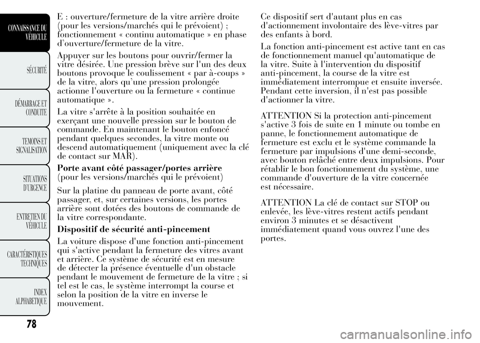 Lancia Ypsilon 2015 Notice dentretien (in French) E : ouverture/fermeture de la vitre arrière droite
(pour les versions/marchés qui le prévoient) ;
fonctionnement « continu automatique » en phase
d’ouverture/fermeture de la vitre.
Appuyer sur Lancia Ypsilon 2015 Notice dentretien (in French) E : ouverture/fermeture de la vitre arrière droite
(pour les versions/marchés qui le prévoient) ;
fonctionnement « continu automatique » en phase
d’ouverture/fermeture de la vitre.
Appuyer sur
