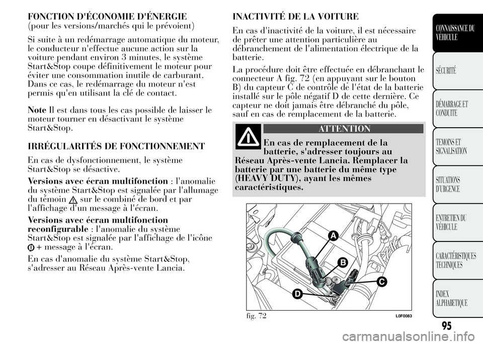 Lancia Ypsilon 2015  Notice dentretien (in French) FONCTION D'ÉCONOMIE D'ÉNERGIE
(pour les versions/marchés qui le prévoient)
Si suite à un redémarrage automatique du moteur,
le conducteur n'effectue aucune action sur la
voiture pend