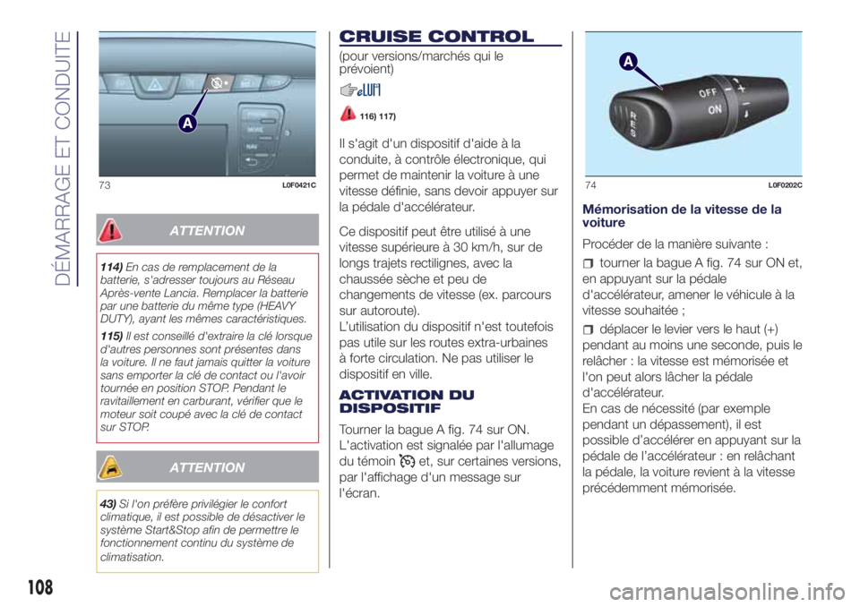 Lancia Ypsilon 2021  Notice dentretien (in French) ATTENTION
114)En cas de remplacement de la
batterie, s'adresser toujours au Réseau
Après-vente Lancia. Remplacer la batterie
par une batterie du même type (HEAVY
DUTY), ayant les mêmes caract�