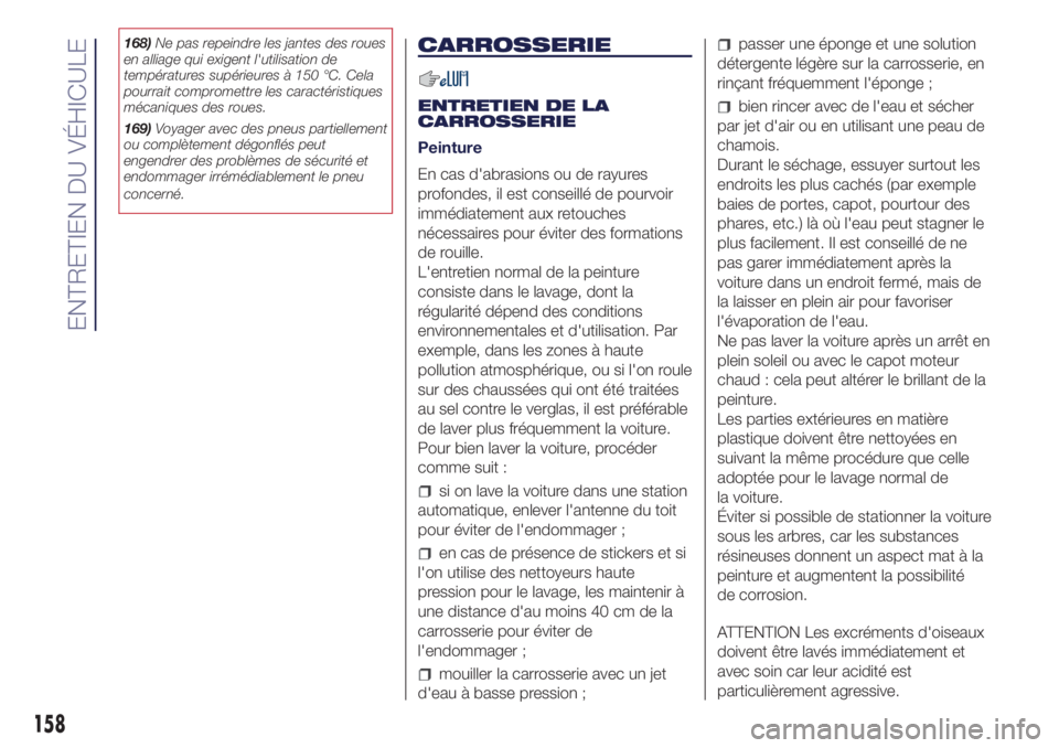 Lancia Ypsilon 2021 Notice dentretien (in French) 168)Ne pas repeindre les jantes des roues
en alliage qui exigent l'utilisation de
températures supérieures à 150 °C. Cela
pourrait compromettre les caractéristiques
mécaniques des roues.
169 Lancia Ypsilon 2021 Notice dentretien (in French) 168)Ne pas repeindre les jantes des roues
en alliage qui exigent l'utilisation de
températures supérieures à 150 °C. Cela
pourrait compromettre les caractéristiques
mécaniques des roues.
169