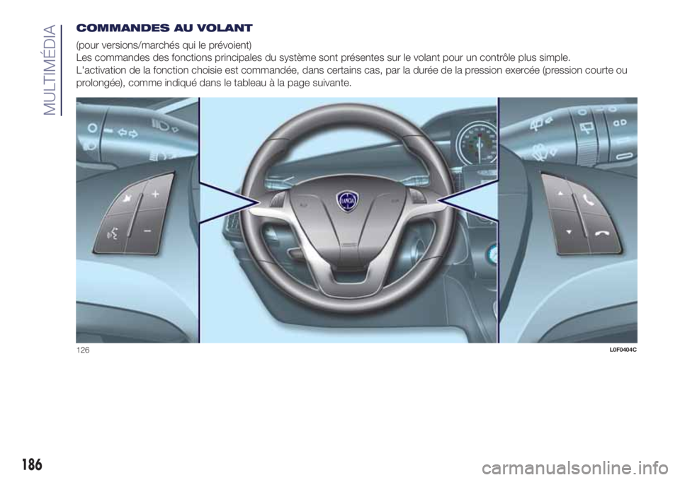 Lancia Ypsilon 2021 Notice dentretien (in French) COMMANDES AU VOLANT
(pour versions/marchés qui le prévoient)
Les commandes des fonctions principales du système sont présentes sur le volant pour un contrôle plus simple.
L'activation de la f Lancia Ypsilon 2021 Notice dentretien (in French) COMMANDES AU VOLANT
(pour versions/marchés qui le prévoient)
Les commandes des fonctions principales du système sont présentes sur le volant pour un contrôle plus simple.
L'activation de la f