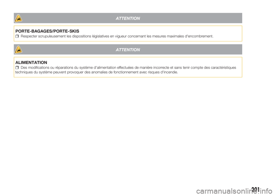 Lancia Ypsilon 2020 Notice dentretien (in French) ATTENTION
PORTE-BAGAGES/PORTE-SKIS
Respecter scrupuleusement les dispositions législatives en vigueur concernant les mesures maximales d'encombrement.
ATTENTION
ALIMENTATION
Des modifications ou Lancia Ypsilon 2020 Notice dentretien (in French) ATTENTION
PORTE-BAGAGES/PORTE-SKIS
Respecter scrupuleusement les dispositions législatives en vigueur concernant les mesures maximales d'encombrement.
ATTENTION
ALIMENTATION
Des modifications ou