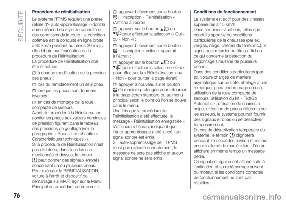Lancia Ypsilon 2021  Notice dentretien (in French) Procédure de réinitialisation
Le système iTPMS requiert une phase
initiale d'« auto-apprentissage » (dont la
durée dépend du style de conduite et
des conditions de la route : la condition
o