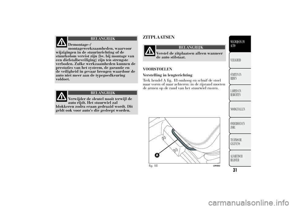 Lancia Ypsilon 2011 Instructieboek (in Dutch) BELANGRIJK
Demontage-/
montagewerkzaamheden, waarvoor
wijzigingen in de stuurinrichting of de
stuurkolom vereist zijn (bv. bij montage van
een diefstalbeveiliging) zijn ten strengste
verboden. Zulke w Lancia Ypsilon 2011 Instructieboek (in Dutch) BELANGRIJK
Demontage-/
montagewerkzaamheden, waarvoor
wijzigingen in de stuurinrichting of de
stuurkolom vereist zijn (bv. bij montage van
een diefstalbeveiliging) zijn ten strengste
verboden. Zulke w