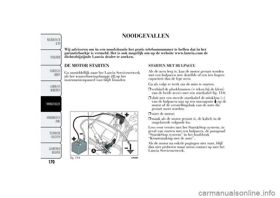 Lancia Ypsilon 2012 Instructieboek (in Dutch) Wij adviseren om in een noodsituatie het gratis telefoonnummer te bellen dat in het
garantieboekje is vermeld. Het is ook mogelijk om op de website www.lancia.com de
dichtstbijzijnde Lancia dealer te Lancia Ypsilon 2012 Instructieboek (in Dutch) Wij adviseren om in een noodsituatie het gratis telefoonnummer te bellen dat in het
garantieboekje is vermeld. Het is ook mogelijk om op de website www.lancia.com de
dichtstbijzijnde Lancia dealer te