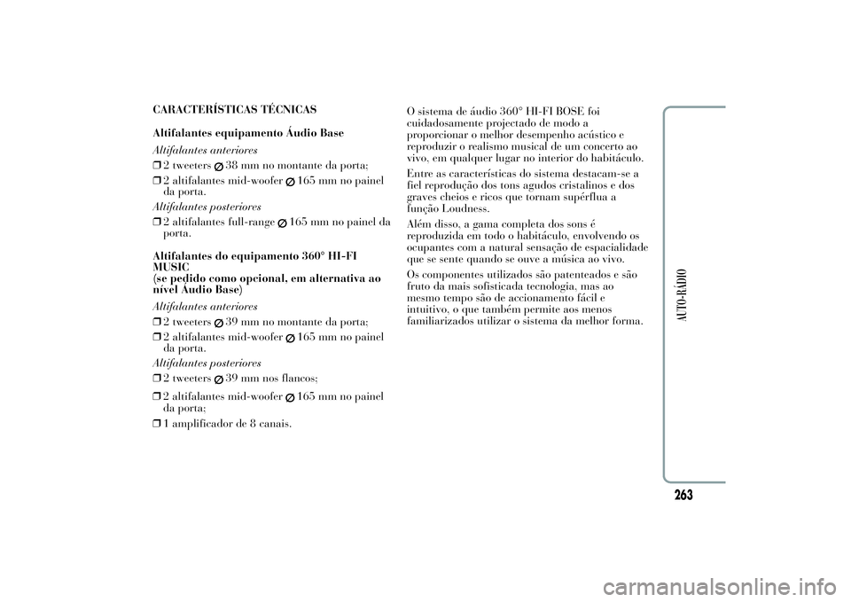 Lancia Ypsilon 2011 Manual de Uso e Manutenção (in Portuguese) CARACTERÍSTICAS TÉCNICAS
Altifalantes equipamento Áudio Base
Altifalantes anteriores
❒2 tweeters
38 mm no montante da porta;
❒2 altifalantes mid-woofer
165 mm no painel
da porta.
Altifalantes p Lancia Ypsilon 2011 Manual de Uso e Manutenção (in Portuguese) CARACTERÍSTICAS TÉCNICAS
Altifalantes equipamento Áudio Base
Altifalantes anteriores
❒2 tweeters
38 mm no montante da porta;
❒2 altifalantes mid-woofer
165 mm no painel
da porta.
Altifalantes p