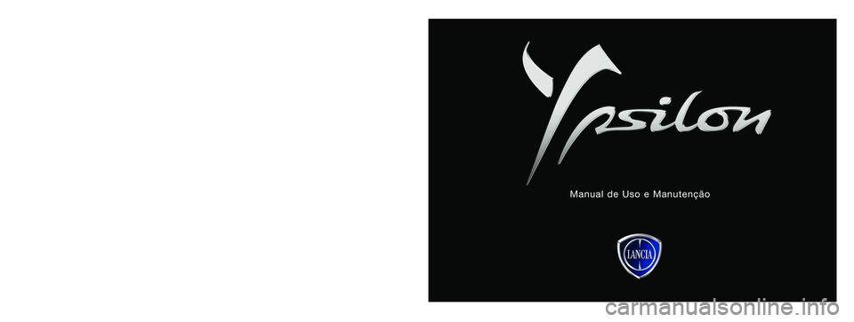 Lancia Ypsilon 2012 Manual de Uso e Manutenção (in Portuguese) Os dados contidos nesta publicação são fornecidos a título indicativo. A Lancia poderá alegar, em qualquer momento, modificações aos modelos
descritos nesta publicação por razões de naturez Lancia Ypsilon 2012 Manual de Uso e Manutenção (in Portuguese) Os dados contidos nesta publicação são fornecidos a título indicativo. A Lancia poderá alegar, em qualquer momento, modificações aos modelos
descritos nesta publicação por razões de naturez