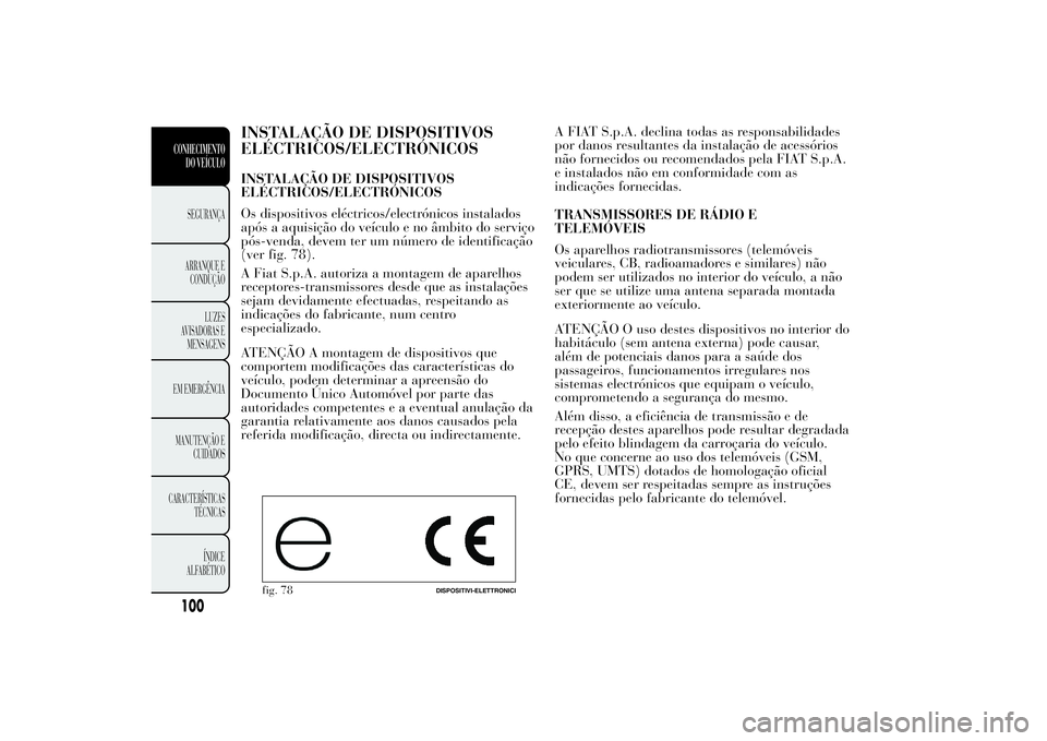 Lancia Ypsilon 2012 Manual de Uso e Manutenção (in Portuguese) INSTALAÇÃO DE DISPOSITIVOS
ELÉCTRICOS/ELECTRÓNICOSINSTALAÇÃO DE DISPOSITIVOS
ELÉCTRICOS/ELECTRÓNICOS
Os dispositivos eléctricos/electrónicos instalados
após a aquisição do veículo e no Lancia Ypsilon 2012 Manual de Uso e Manutenção (in Portuguese) INSTALAÇÃO DE DISPOSITIVOS
ELÉCTRICOS/ELECTRÓNICOSINSTALAÇÃO DE DISPOSITIVOS
ELÉCTRICOS/ELECTRÓNICOS
Os dispositivos eléctricos/electrónicos instalados
após a aquisição do veículo e no