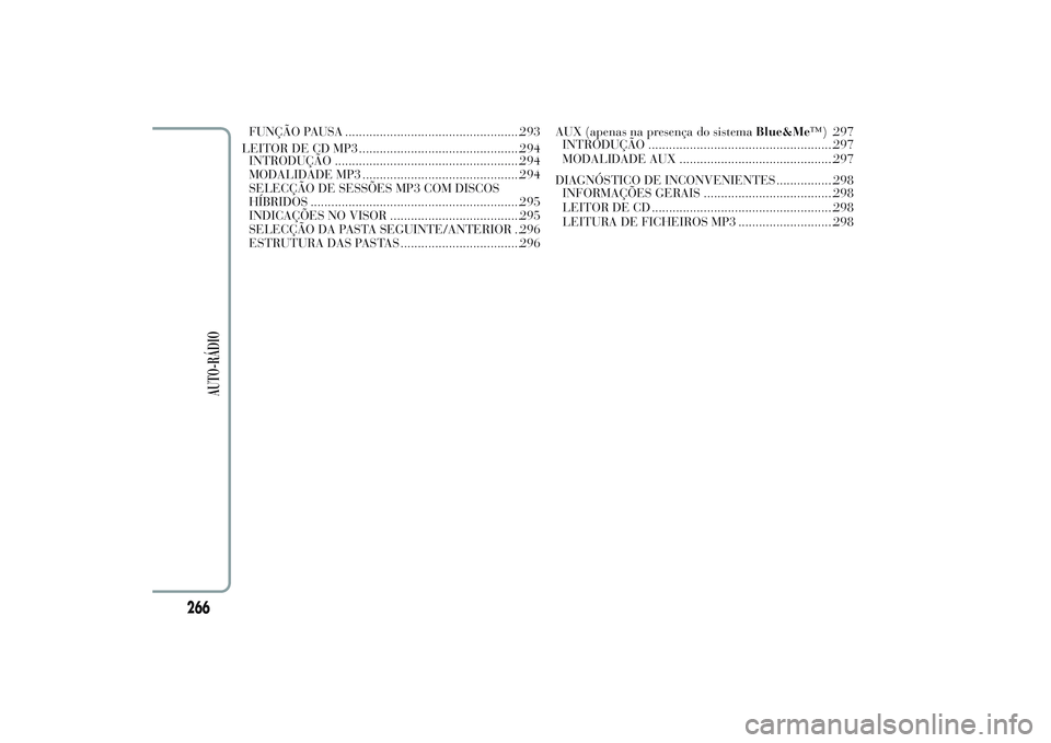 Lancia Ypsilon 2014  Manual de Uso e Manutenção (in Portuguese) FUNÇÃO PAUSA ...................................................293
LEITOR DE CD MP3 ...............................................294
INTRODUÇÃO .................................................