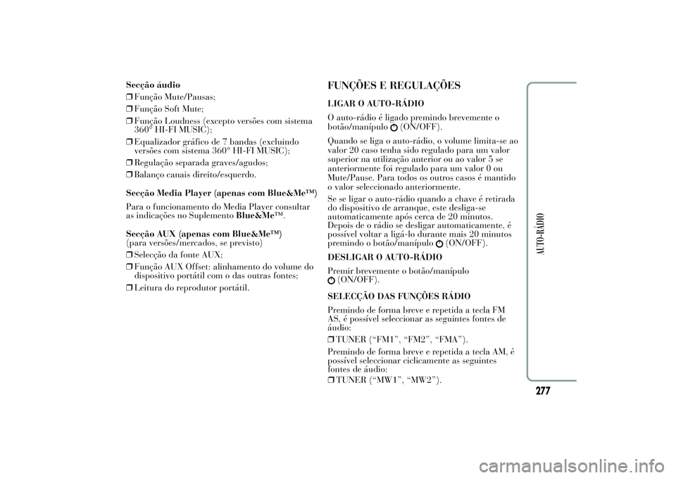 Lancia Ypsilon 2014  Manual de Uso e Manutenção (in Portuguese) Secção áudio
❒Função Mute/Pausas;
❒Função Soft Mute;
❒Função Loudness (excepto versões com sistema
360° HI-FI MUSIC);
❒Equalizador gráfico de 7 bandas (excluindo
versões com siste