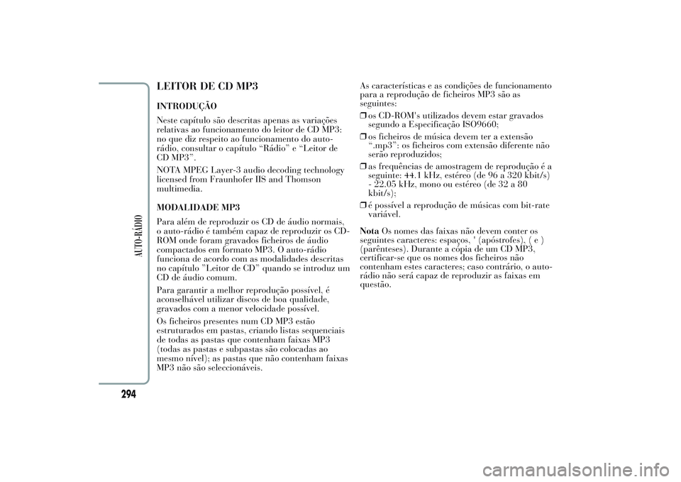 Lancia Ypsilon 2014 Manual de Uso e Manutenção (in Portuguese) LEITOR DE CD MP3INTRODUÇÃO
Neste capítulo são descritas apenas as variações
relativas ao funcionamento do leitor de CD MP3:
no que diz respeito ao funcionamento do auto-
rádio, consultar o cap Lancia Ypsilon 2014 Manual de Uso e Manutenção (in Portuguese) LEITOR DE CD MP3INTRODUÇÃO
Neste capítulo são descritas apenas as variações
relativas ao funcionamento do leitor de CD MP3:
no que diz respeito ao funcionamento do auto-
rádio, consultar o cap