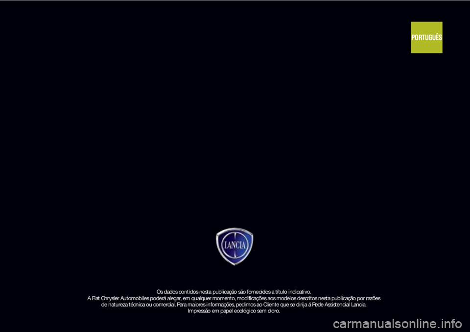 Lancia Ypsilon 2018 Manual de Uso e Manutenção (in Portuguese) Os dados con t i dos n est a pu bl i cação são for n eci dos a t í t u l o i n di cat i vo.
A Fi at Ch r ysl er Au t omobi l es poderá al eg ar, em qu al qu er momen t o, modi fi cações aos m Lancia Ypsilon 2018 Manual de Uso e Manutenção (in Portuguese) Os dados con t i dos n est a pu bl i cação são for n eci dos a t í t u l o i n di cat i vo.
A Fi at Ch r ysl er Au t omobi l es poderá al eg ar, em qu al qu er momen t o, modi fi cações aos m