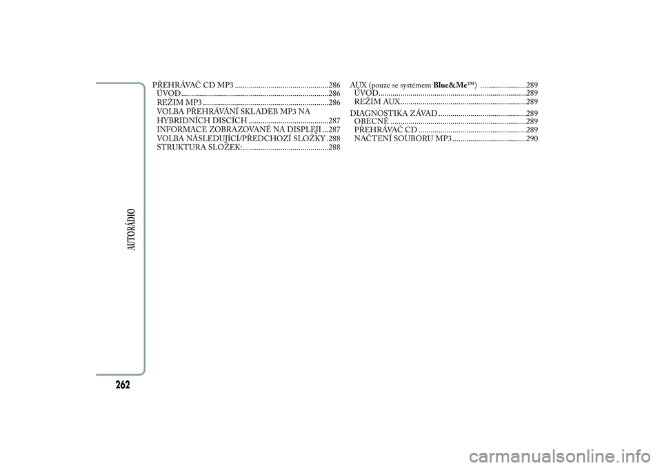 Lancia Ypsilon 2011  Návod k použití a údržbě (in Czech) PŘEHRÁVAČ CD MP3 ...............................................286
ÚVOD..........................................................................286
REŽIM MP3 ...................................
