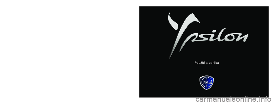 Lancia Ypsilon 2013 Návod k použití a údržbě (in Czech) Údaje jsou v této publikaci uvedeny pro informaci. Lancia může kdykoli z technických nebo obchodních důvodů
upravit modely popsané v této publikaci. S žádostí o další informace se obr Lancia Ypsilon 2013 Návod k použití a údržbě (in Czech) Údaje jsou v této publikaci uvedeny pro informaci. Lancia může kdykoli z technických nebo obchodních důvodů
upravit modely popsané v této publikaci. S žádostí o další informace se obr