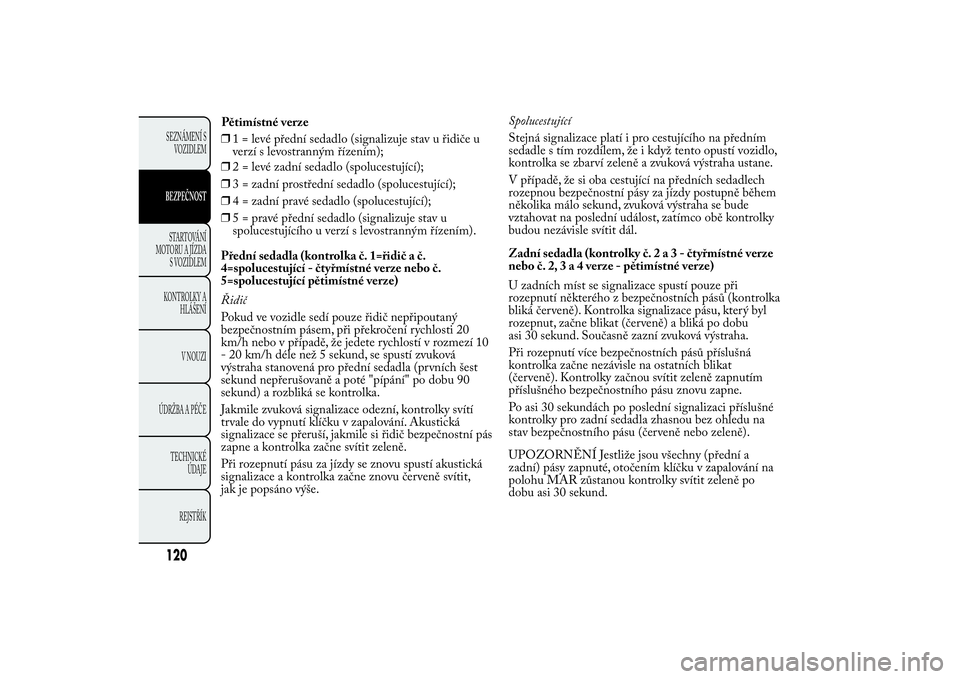 Lancia Ypsilon 2014 Návod k použití a údržbě (in Czech) ❒2 = levé zadní sedadlo (spolucestující);
❒3 = zadní prostřední sedadlo (spolucestující);
❒4 = zadní pravé sedadlo (spolucestující);
❒5 = pravé přední sedadlo (signalizuje stav Lancia Ypsilon 2014 Návod k použití a údržbě (in Czech) ❒2 = levé zadní sedadlo (spolucestující);
❒3 = zadní prostřední sedadlo (spolucestující);
❒4 = zadní pravé sedadlo (spolucestující);
❒5 = pravé přední sedadlo (signalizuje stav