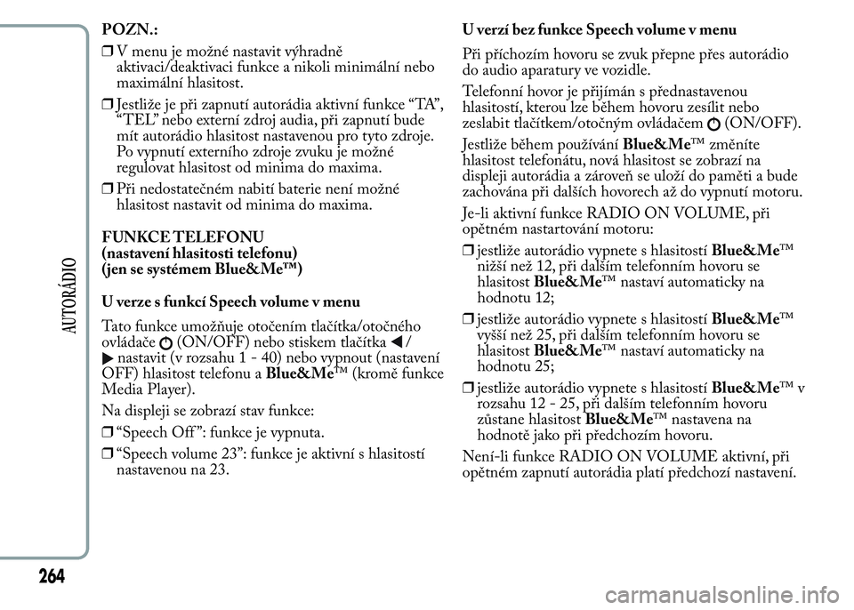 Lancia Ypsilon 2015 Návod k použití a údržbě (in Czech) POZN.:
❒V menu je možné nastavit výhradně
aktivaci/deaktivaci funkce a nikoli minimální nebo
maximální hlasitost.
❒Jestliže je při zapnutí autorádia aktivní funkce “TA”,
“TEL” Lancia Ypsilon 2015 Návod k použití a údržbě (in Czech) POZN.:
❒V menu je možné nastavit výhradně
aktivaci/deaktivaci funkce a nikoli minimální nebo
maximální hlasitost.
❒Jestliže je při zapnutí autorádia aktivní funkce “TA”,
“TEL”