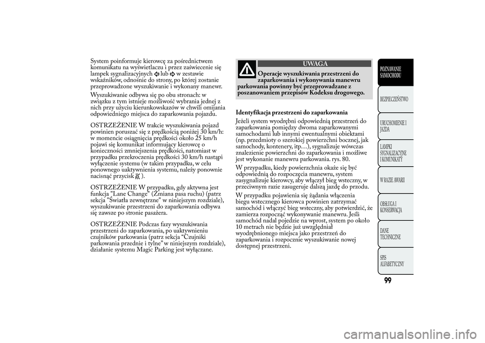 Lancia Ypsilon 2011 Instrukcja obsługi (in Polish) System poinformuje kierowcę za pośrednictwem
komunikatu na wyświetlaczu i przez zaświecenie się
lampek sygnalizacyjnych
lub
w zestawie
wskaźników, odnośnie do strony, po której zostanie
przep Lancia Ypsilon 2011 Instrukcja obsługi (in Polish) System poinformuje kierowcę za pośrednictwem
komunikatu na wyświetlaczu i przez zaświecenie się
lampek sygnalizacyjnych
lub
w zestawie
wskaźników, odnośnie do strony, po której zostanie
przep