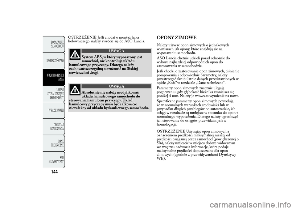 Lancia Ypsilon 2011 Instrukcja obsługi (in Polish) OSTRZEŻENIE Jeśli chodzi o montaż haka
holowniczego, należy zwrócić się do ASO Lancia.
UWAGA
System ABS, w który wyposażony jest
samochód, nie kontroluje
układu
hamulcowego przyczepy. Dlate Lancia Ypsilon 2011 Instrukcja obsługi (in Polish) OSTRZEŻENIE Jeśli chodzi o montaż haka
holowniczego, należy zwrócić się do ASO Lancia.
UWAGA
System ABS, w który wyposażony jest
samochód, nie kontroluje
układu
hamulcowego przyczepy. Dlate