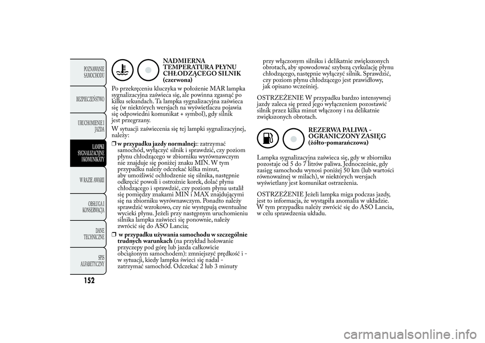 Lancia Ypsilon 2011 Instrukcja obsługi (in Polish) NADMIERNA
TEMPERATURA PŁYNU
CHŁODZĄCEGO SILNIK
(czer wona)
Po przekręceniu kluczyka w położenie MAR lampka
sygnalizacyjna zaświeca się, ale powinna zgasnąć po
kilku sekundach. Ta lampka sygn Lancia Ypsilon 2011 Instrukcja obsługi (in Polish) NADMIERNA
TEMPERATURA PŁYNU
CHŁODZĄCEGO SILNIK
(czer wona)
Po przekręceniu kluczyka w położenie MAR lampka
sygnalizacyjna zaświeca się, ale powinna zgasnąć po
kilku sekundach. Ta lampka sygn