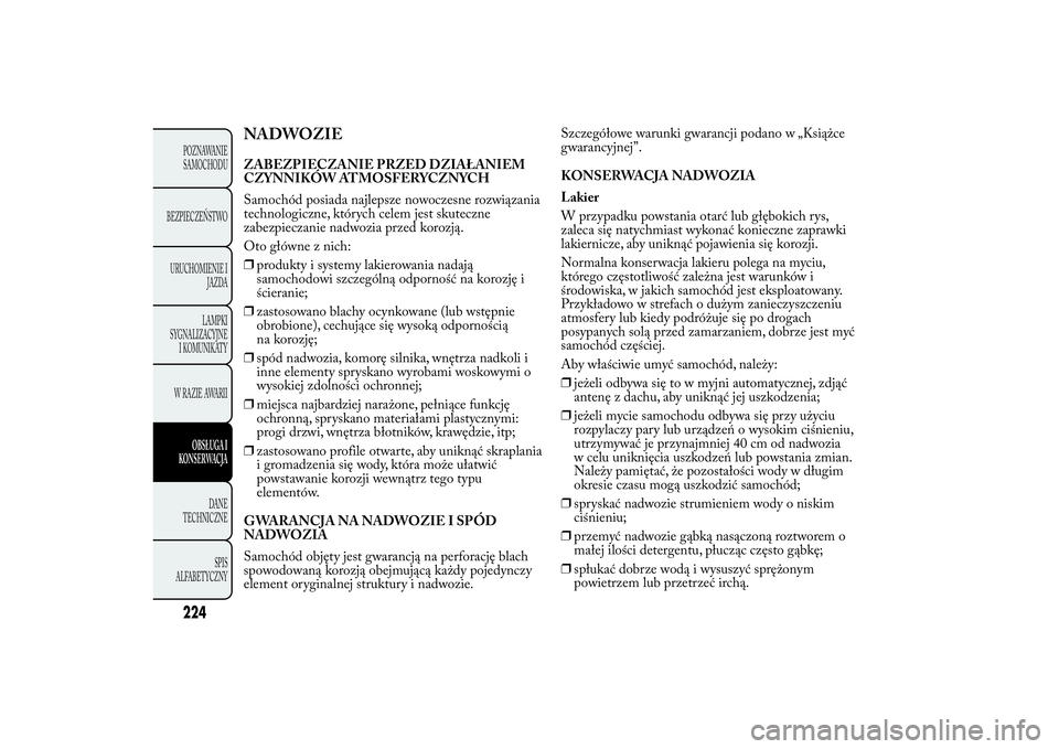 Lancia Ypsilon 2011 Instrukcja obsługi (in Polish) NADWOZIEZABEZPIECZANIE PRZED DZIAŁANIEM
CZYNNIKÓW ATMOSFERYCZNYCH
Samochód posiada najlepsze nowoczesne rozwiązania
technologiczne, których celem jest skuteczne
zabezpieczanie nadwozia przed koro Lancia Ypsilon 2011 Instrukcja obsługi (in Polish) NADWOZIEZABEZPIECZANIE PRZED DZIAŁANIEM
CZYNNIKÓW ATMOSFERYCZNYCH
Samochód posiada najlepsze nowoczesne rozwiązania
technologiczne, których celem jest skuteczne
zabezpieczanie nadwozia przed koro