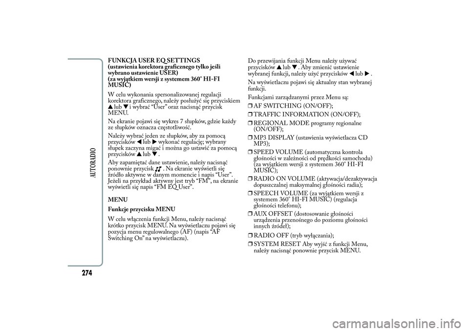 Lancia Ypsilon 2011  Instrukcja obsługi (in Polish) FUNKCJA USER EQ SETTINGS
(ustawienia korektora graficznego tylko jeśli
wybrano ustawienie USER)
(za wyjątkiem wersji z systemem 360° HI-FI
MUSIC)
W celu wykonania spersonalizowanej regulacji
korekt