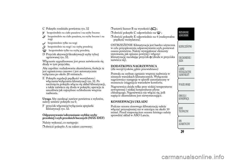 Lancia Ypsilon 2011 Instrukcja obsługi (in Polish) C Pokrętło rozdziału powietrza rys. 32
bezpośrednio na ciało pasażera i na szyby bocznebezpośrednio na ciało pasażera, na szyby boczne i na
nogibezpośrednio tylko na nogibezpośrednio na nog Lancia Ypsilon 2011 Instrukcja obsługi (in Polish) C Pokrętło rozdziału powietrza rys. 32
bezpośrednio na ciało pasażera i na szyby bocznebezpośrednio na ciało pasażera, na szyby boczne i na
nogibezpośrednio tylko na nogibezpośrednio na nog