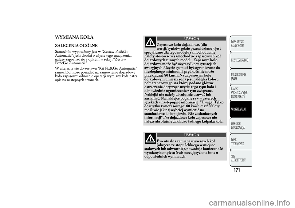 Lancia Ypsilon 2012 Instrukcja obsługi (in Polish) WYMIANA KOŁAZALECENIA OGÓLNE
Samochód wyposażony jest w "Zestaw Fix&Go
Automatic": jeśli chodzi o użycie tego urządzenia,
należy zapoznać się z opisem w sekcji “Zestaw
Fix&Go Autom Lancia Ypsilon 2012 Instrukcja obsługi (in Polish) WYMIANA KOŁAZALECENIA OGÓLNE
Samochód wyposażony jest w "Zestaw Fix&Go
Automatic": jeśli chodzi o użycie tego urządzenia,
należy zapoznać się z opisem w sekcji “Zestaw
Fix&Go Autom