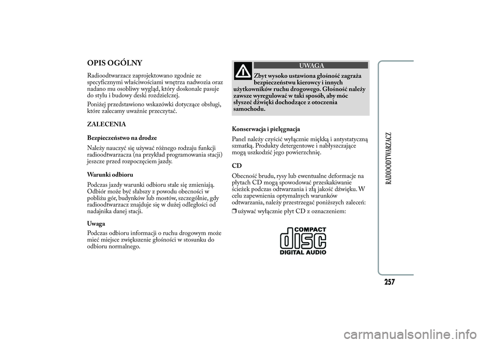 Lancia Ypsilon 2012 Instrukcja obsługi (in Polish) OPIS OGÓLNYRadioodtwarzacz zaprojektowano zgodnie ze
specyficznymi właściwościami wnętrza nadwozia oraz
nadano mu osobliwy wygląd, który doskonale pasuje
do stylu i budowy deski rozdzielczej.
P Lancia Ypsilon 2012 Instrukcja obsługi (in Polish) OPIS OGÓLNYRadioodtwarzacz zaprojektowano zgodnie ze
specyficznymi właściwościami wnętrza nadwozia oraz
nadano mu osobliwy wygląd, który doskonale pasuje
do stylu i budowy deski rozdzielczej.
P