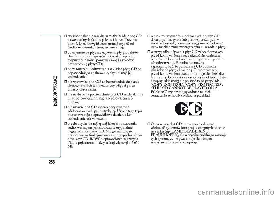 Lancia Ypsilon 2012 Instrukcja obsługi (in Polish) ❒czyścić dokładnie miękką szmatką każdą płytę CD
z ewentualnych śladów palców i kurzu. Trzymać
płyty CD za krawędź zewnętrzną i czyścić od
środka w kierunku strony zewnętrznej Lancia Ypsilon 2012 Instrukcja obsługi (in Polish) ❒czyścić dokładnie miękką szmatką każdą płytę CD
z ewentualnych śladów palców i kurzu. Trzymać
płyty CD za krawędź zewnętrzną i czyścić od
środka w kierunku strony zewnętrznej