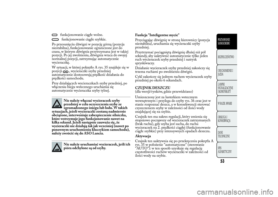 Lancia Ypsilon 2012 Instrukcja obsługi (in Polish) funkcjonowanie ciągłe wolne.funkcjonowanie ciągłe szybkie.
Po przesunięciu dźwigni w pozycję górną (pozycja
niestabilna), funkcjonowanie ograniczone jest do
czasu, w którym dźwignia przytrz Lancia Ypsilon 2012 Instrukcja obsługi (in Polish) funkcjonowanie ciągłe wolne.funkcjonowanie ciągłe szybkie.
Po przesunięciu dźwigni w pozycję górną (pozycja
niestabilna), funkcjonowanie ograniczone jest do
czasu, w którym dźwignia przytrz