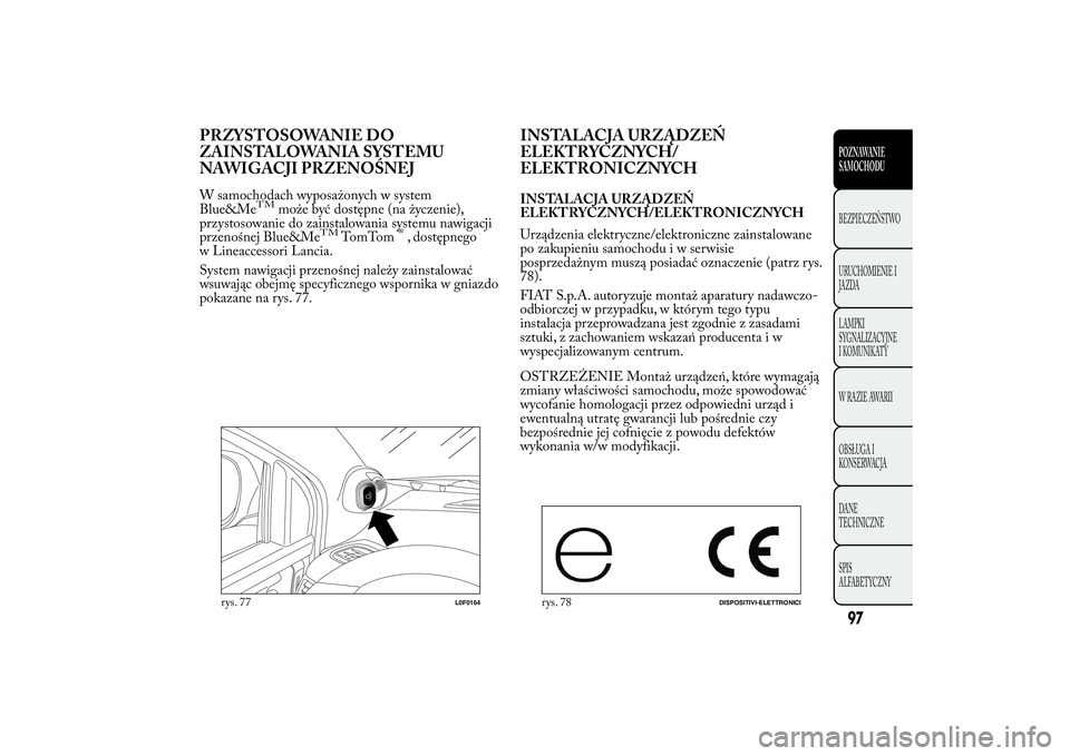 Lancia Ypsilon 2012 Instrukcja obsługi (in Polish) PRZYSTOSOWANIE DO
ZAINSTALOWANIA SYSTEMU
NAWIGACJI PRZENOŚNEJW samochodach wyposażonych w system
Blue&Me
TM
może być dostępne (na życzenie),
przystosowanie do zainstalowania systemu nawigacji
pr Lancia Ypsilon 2012 Instrukcja obsługi (in Polish) PRZYSTOSOWANIE DO
ZAINSTALOWANIA SYSTEMU
NAWIGACJI PRZENOŚNEJW samochodach wyposażonych w system
Blue&Me
TM
może być dostępne (na życzenie),
przystosowanie do zainstalowania systemu nawigacji
pr