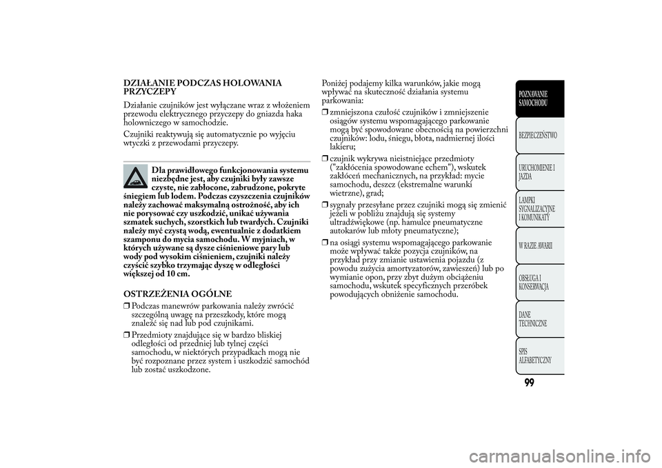 Lancia Ypsilon 2014 Instrukcja obsługi (in Polish) DZIAŁANIE PODCZAS HOLOWANIA
PRZYCZEP Y
Działanie czujników jest wyłączane wraz z włożeniem
przewodu elektrycznego przyczepy do gniazda haka
holowniczego w samochodzie.
Czujniki reaktywują się Lancia Ypsilon 2014 Instrukcja obsługi (in Polish) DZIAŁANIE PODCZAS HOLOWANIA
PRZYCZEP Y
Działanie czujników jest wyłączane wraz z włożeniem
przewodu elektrycznego przyczepy do gniazda haka
holowniczego w samochodzie.
Czujniki reaktywują się