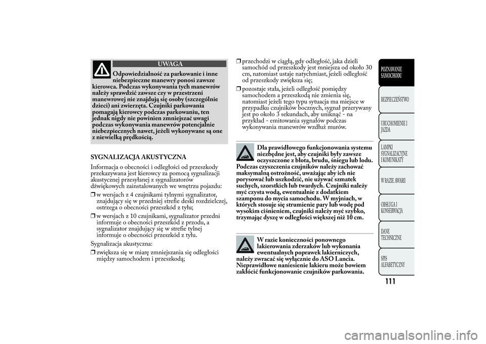 Lancia Ypsilon 2014 Instrukcja obsługi (in Polish) UWAGA
Odpowiedzialność za parkowanie i inne
niebezpieczne manewry ponosi zawsze
kierowca. Podczas wykonywania tych manewrów
należy sprawdzić zawsze czy w przestrzeni
manewrowej nie znajdują się Lancia Ypsilon 2014 Instrukcja obsługi (in Polish) UWAGA
Odpowiedzialność za parkowanie i inne
niebezpieczne manewry ponosi zawsze
kierowca. Podczas wykonywania tych manewrów
należy sprawdzić zawsze czy w przestrzeni
manewrowej nie znajdują się