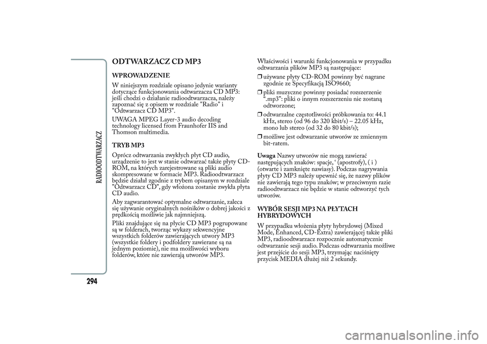 Lancia Ypsilon 2013  Instrukcja obsługi (in Polish) ODTWARZACZ CD MP3WPROWADZENIE
W niniejszym rozdziale opisano jedynie warianty
dotyczące funkcjonowania odtwarzacza CD MP3:
jeśli chodzi o działanie radioodtwarzacza, należy
zapoznać się z opisem