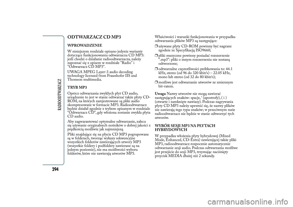 Lancia Ypsilon 2014 Instrukcja obsługi (in Polish) ODTWARZACZ CD MP3WPROWADZENIE
W niniejszym rozdziale opisano jedynie warianty
dotyczące funkcjonowania odtwarzacza CD MP3:
jeśli chodzi o działanie radioodtwarzacza, należy
zapoznać się z opisem Lancia Ypsilon 2014 Instrukcja obsługi (in Polish) ODTWARZACZ CD MP3WPROWADZENIE
W niniejszym rozdziale opisano jedynie warianty
dotyczące funkcjonowania odtwarzacza CD MP3:
jeśli chodzi o działanie radioodtwarzacza, należy
zapoznać się z opisem