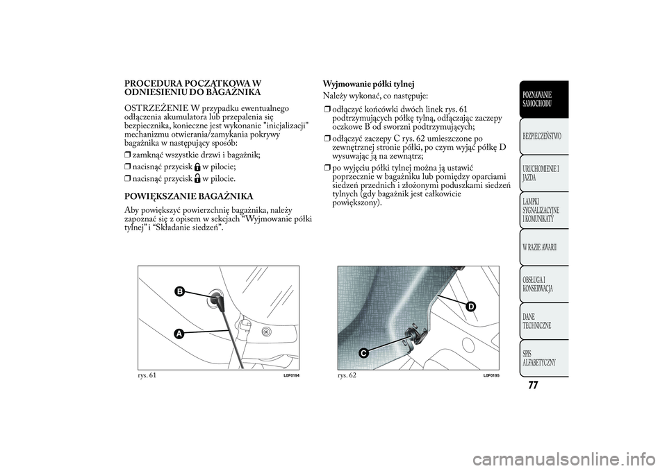 Lancia Ypsilon 2014  Instrukcja obsługi (in Polish) PROCEDURA POCZĄTKOWA W
ODNIESIENIU DO BAGAŻNIKA
OSTRZEŻENIE W przypadku ewentualnego
odłączenia akumulatora lub przepalenia się
bezpiecznika, konieczne jest wykonanie "inicjalizacji"
mec