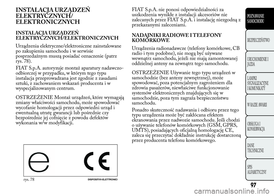 Lancia Ypsilon 2015 Instrukcja obsługi (in Polish) INSTALACJA URZĄDZEŃ
ELEKTRYCZNYCH/
ELEKTRONICZNYCH
INSTALACJA URZĄDZEŃ
ELEKTRYCZNYCH/ELEKTRONICZNYCH
Urządzenia elektryczne/elektroniczne zainstalowane
po zakupieniu samochodu i w serwisie
posprz Lancia Ypsilon 2015 Instrukcja obsługi (in Polish) INSTALACJA URZĄDZEŃ
ELEKTRYCZNYCH/
ELEKTRONICZNYCH
INSTALACJA URZĄDZEŃ
ELEKTRYCZNYCH/ELEKTRONICZNYCH
Urządzenia elektryczne/elektroniczne zainstalowane
po zakupieniu samochodu i w serwisie
posprz
