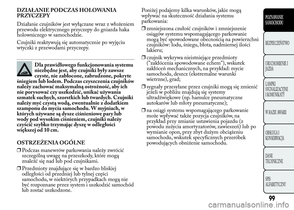 Lancia Ypsilon 2015 Instrukcja obsługi (in Polish) DZIAŁANIE PODCZAS HOLOWANIA
PRZYCZEP Y
Działanie czujników jest wyłączane wraz z włożeniem
przewodu elektrycznego przyczepy do gniazda haka
holowniczego w samochodzie.
Czujniki reaktywują się Lancia Ypsilon 2015 Instrukcja obsługi (in Polish) DZIAŁANIE PODCZAS HOLOWANIA
PRZYCZEP Y
Działanie czujników jest wyłączane wraz z włożeniem
przewodu elektrycznego przyczepy do gniazda haka
holowniczego w samochodzie.
Czujniki reaktywują się