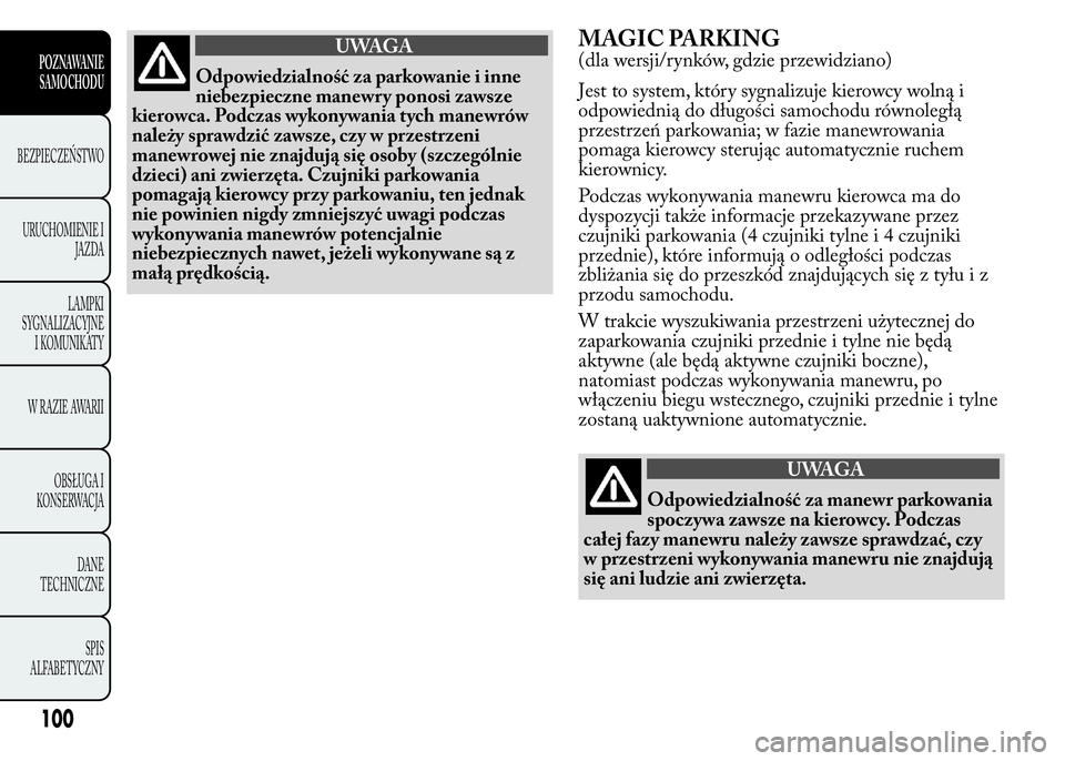 Lancia Ypsilon 2015 Instrukcja obsługi (in Polish) UWAGA
Odpowiedzialność za parkowanie i inne
niebezpieczne manewry ponosi zawsze
kierowca. Podczas wykonywania tych manewrów
należy sprawdzić zawsze, czy w przestrzeni
manewrowej nie znajdują si Lancia Ypsilon 2015 Instrukcja obsługi (in Polish) UWAGA
Odpowiedzialność za parkowanie i inne
niebezpieczne manewry ponosi zawsze
kierowca. Podczas wykonywania tych manewrów
należy sprawdzić zawsze, czy w przestrzeni
manewrowej nie znajdują si