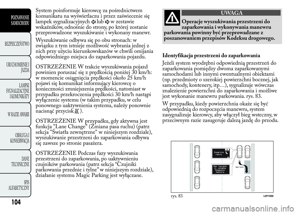 Lancia Ypsilon 2015 Instrukcja obsługi (in Polish) System poinformuje kierowcę za pośrednictwem
komunikatu na wyświetlaczu i przez zaświecenie się
lampek sygnalizacyjnych
lubw zestawie
wskaźników, odnośnie do strony, po której zostanie
przepr Lancia Ypsilon 2015 Instrukcja obsługi (in Polish) System poinformuje kierowcę za pośrednictwem
komunikatu na wyświetlaczu i przez zaświecenie się
lampek sygnalizacyjnych
lubw zestawie
wskaźników, odnośnie do strony, po której zostanie
przepr