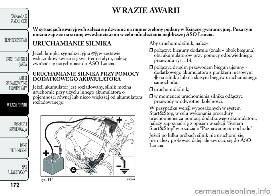 Lancia Ypsilon 2015  Instrukcja obsługi (in Polish) WRAZIEAWARII
W sytuacjach awaryjnych zaleca się dzwonić na numer zielony podany w Książce gwarancyjnej. Poza tym
można zajrzeć na stronę www.lancia.com w celu odnalezienia najbliższej ASO Lanc
