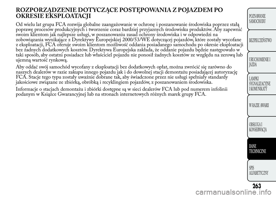 Lancia Ypsilon 2015  Instrukcja obsługi (in Polish) ROZPORZĄDZENIE DOT YCZĄCE POSTĘPOWANIA Z POJAZDEM PO
OKRESIE EKSPLOATACJI
263
POZNAWANIE
SAMOCHODU
BEZPIECZEŃSTWO
URUCHOMIENIE I
JAZDA
LAMPKI
SYGNALIZACYJNE
I KOMUNIKATY
WRAZIEAWARII
OBSŁUGA I
KO