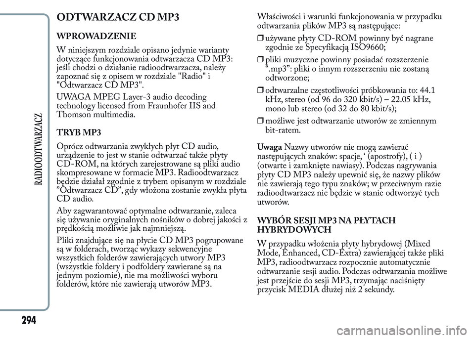 Lancia Ypsilon 2015 Instrukcja obsługi (in Polish) ODTWARZACZ CD MP3
WPROWADZENIE
W niniejszym rozdziale opisano jedynie warianty
dotyczące funkcjonowania odtwarzacza CD MP3:
jeśli chodzi o działanie radioodtwarzacza, należy
zapoznać się z opise Lancia Ypsilon 2015 Instrukcja obsługi (in Polish) ODTWARZACZ CD MP3
WPROWADZENIE
W niniejszym rozdziale opisano jedynie warianty
dotyczące funkcjonowania odtwarzacza CD MP3:
jeśli chodzi o działanie radioodtwarzacza, należy
zapoznać się z opise
