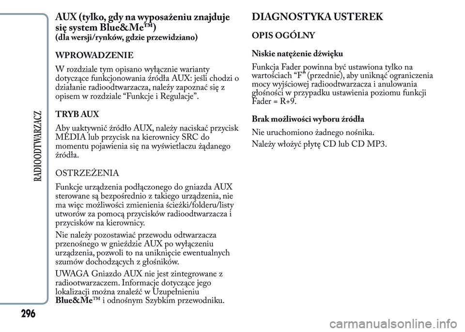 Lancia Ypsilon 2015 Instrukcja obsługi (in Polish) AUX (tylko, gdy na wyposażeniu znajduje
się system Blue&Me™)
(dla wersji/rynków, gdzie przewidziano)
WPROWADZENIE
W rozdziale tym opisano wyłącznie warianty
dotyczące funkcjonowania źródła Lancia Ypsilon 2015 Instrukcja obsługi (in Polish) AUX (tylko, gdy na wyposażeniu znajduje
się system Blue&Me™)
(dla wersji/rynków, gdzie przewidziano)
WPROWADZENIE
W rozdziale tym opisano wyłącznie warianty
dotyczące funkcjonowania źródła