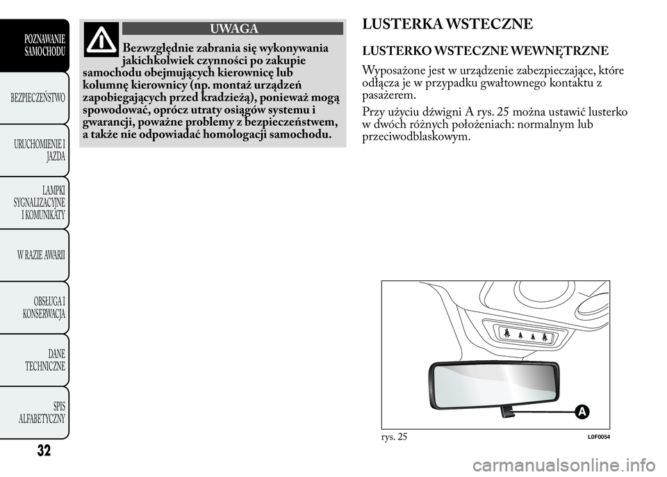 Lancia Ypsilon 2015 Instrukcja obsługi (in Polish) UWAGA
Bezwzględnie zabrania się wykonywania
jakichkolwiek czynności po zakupie
samochodu obejmujących kierownicę lub
kolumnę kierownicy (np. montaż urządzeń
zapobiegających przed kradzieżą Lancia Ypsilon 2015 Instrukcja obsługi (in Polish) UWAGA
Bezwzględnie zabrania się wykonywania
jakichkolwiek czynności po zakupie
samochodu obejmujących kierownicę lub
kolumnę kierownicy (np. montaż urządzeń
zapobiegających przed kradzieżą