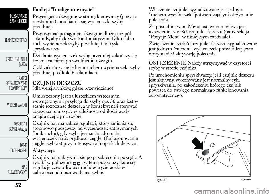 Lancia Ypsilon 2015 Instrukcja obsługi (in Polish) Funkcja "Inteligentne mycie"
Przyciągając dźwignię w stronę kierownicy (pozycja
niestabilna), uruchamia się wycieraczki szyby
przedniej.
Przytrzymać pociągniętą dźwignię dłużej n Lancia Ypsilon 2015 Instrukcja obsługi (in Polish) Funkcja "Inteligentne mycie"
Przyciągając dźwignię w stronę kierownicy (pozycja
niestabilna), uruchamia się wycieraczki szyby
przedniej.
Przytrzymać pociągniętą dźwignię dłużej n