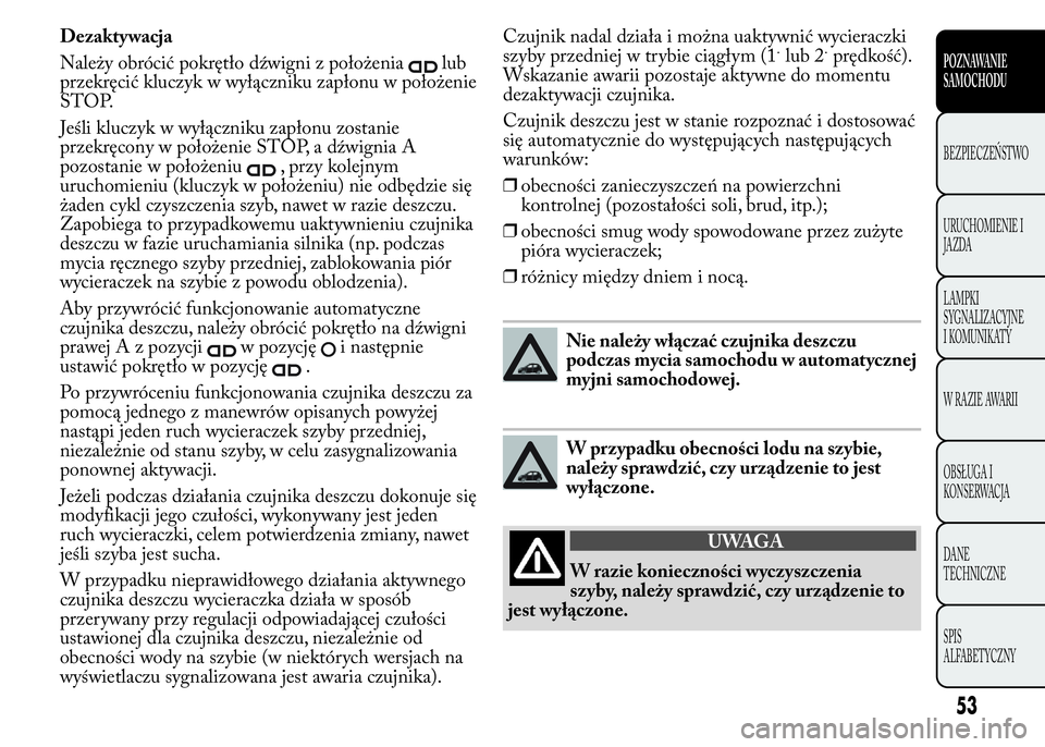Lancia Ypsilon 2015 Instrukcja obsługi (in Polish) Dezaktywacja
Należy obrócić pokrętło dźwigni z położenia
lub
przekręcić kluczyk w wyłączniku zapłonu w położenie
STOP.
Jeśli kluczyk w wyłączniku zapłonu zostanie
przekręcony w po Lancia Ypsilon 2015 Instrukcja obsługi (in Polish) Dezaktywacja
Należy obrócić pokrętło dźwigni z położenia
lub
przekręcić kluczyk w wyłączniku zapłonu w położenie
STOP.
Jeśli kluczyk w wyłączniku zapłonu zostanie
przekręcony w po
